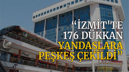 İzmit’te 176 dükkan yandaşlara peşkeş çekildi